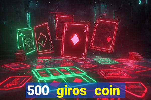 500 giros coin master grátis